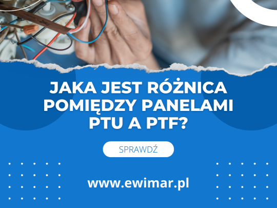Ewimar: najczęstsze pytania klientów: Jaka jest różnica pomiędzy panelami PTU a PTF?